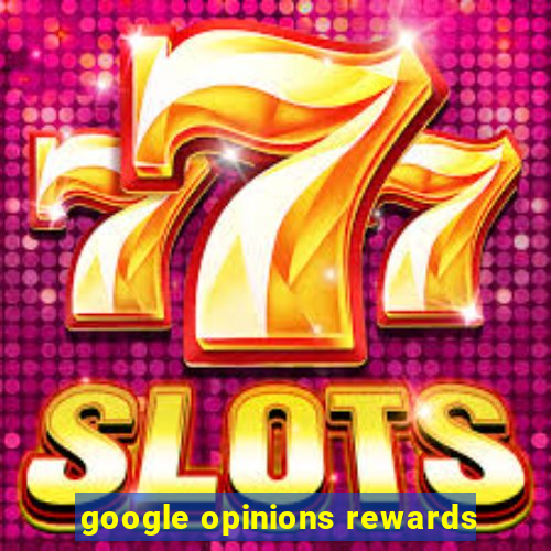 google opinions rewards